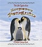 Robin Johnson, Bobbie Kalman - The Life Cycle of an Emperor Penguin