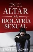 Steve Gallagher - En el altar de la idolatría sexual