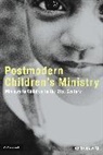 Renee N. Altson, Ivy Beckwith, Spencer Burke - Postmodern Children's Ministry