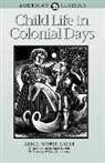 Alice Morse Earle - Child Life in Colonial Days