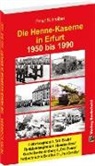 Peter Schreiber - Die HENNE-KASERNE in Erfurt 1950-1990