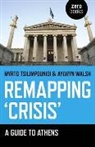 Myrto Tsilimpounidi, Aylwyn Walsh - Remapping `Crisis`: A Guide to Athens