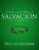 Wayne Grudem, Wayne A. Grudem - Cómo entender la salvación