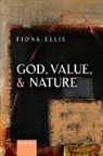 Fiona Ellis, Fiona (Professor of Philosophy At the Unive Ellis, Fiona (Senior Lecturer in Philosophy/direct Ellis, Ellis Fiona - God, Value, and Nature