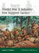 Gordon Rottman, Gordon L Rottman, Gordon L. Rottman, Peter Dennis, Peter (Illustrator) Dennis - World War II Infantry Fire Support Tactics