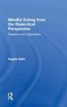 Klein, Angela Klein, Angela (University California Eating Disord Klein, Angela (University California Eating Disorders Center) Klein, Klein Angela - Mindful Eating From the Dialectical Perspective