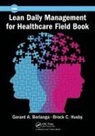 Gerard A Berlanga, Gerard A. Berlanga, Gerard A. (Senior Lean Healthcare Coach Berlanga, Gerard A. Husby Berlanga, Berlanga Gerard A., Brock C Husby... - Lean Daily Management for Healthcare Field Book