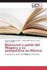 L, Diana Karen Lazcano O., Yeseni Núñez Galindo, Yesenia Núñez Galindo, Alejandr Valdés Ordoñez, Alejandro Valdés Ordoñez - Bioetanol a partir del Maguey y su prospectiva en México