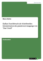Marco Gierke - Kafkas Durchbruch als Schriftsteller. Interpretation des paradoxen Ausgangs von "Das Urteil"