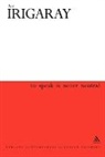 Luce Irigaray - To Speak is Never Neutral