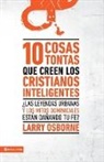 Larry Osborne - 10 cosas tontas que creen los cristianos inteligentes