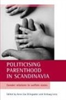 Anne Lise Ellings¿¦ter, Anne Ellingsæter, Anne Lise Ellingsaeter, Anne Lise (Department of Sociology and Human Geography Ellingsaeter, Arnlaug Leira, Arnlaug (Department of Sociology and Human Geography Leira - Politicising parenthood in Scandinavia
