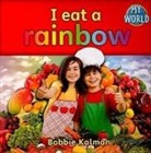 Bobbie Kalman - I Eat a Rainbow