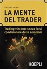Giacomo Probo - La mente del trader. Trading vincente senza farsi condizionare dalle emozioni