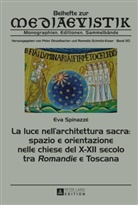 Eva Spinazzè - La luce nell'architettura sacra: spazio e orientazione nelle chiese del X-XII secolo - tra «Romandie» e Toscana