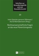 Indra Döhmann, Indra Spiecker, Indra Spiecker gen. Döhmann, Astrid Wallrabenstein - Rechtswissenschaftliche Fragen an das neue Präventionsgesetz