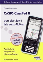 Helmu Gruber, Helmut Gruber, Robert Neumann - CASIO ClassPad II von der Sek I bis zum Abitur - Ausführliche Beispiele und Übungsaufgaben. Mit vielen Step-by-Step Videos auf CD