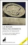 Jason D'Argot, F. Iovine - La bugia dell'alchimista