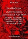 Paul Lafargue - Il determinismo economico di Karl Marx. Ricerche sull'origine e l'evoluzione delle idee di giustizia, di bene, di anima e di dio