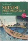 Gianna Zannella - Shiatsu psicosomatico. Tra corpo ed emozioni