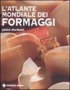 Juliet Harbutt - L'atlante mondiale dei formaggi