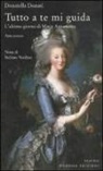 Donatella Donati - Tutto a te mi guida. L'ultimo giorno di Maria Antonietta
