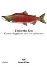 Umberto Eco - Come viaggiare con un salmone