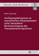Piotr Tyczynski - Verfügungsbefugnisse an menschlichen Körpergeweben unter besonderer Berücksichtigung des Transplantationsgesetzes
