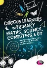 Karen Beswick, Beswick Karen, Jon Board, Board Jon, Alison Borthwick, Alison Board Borthwick... - Curious Learners in Primary Maths, Science, Computing and Dt