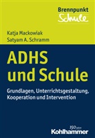 Katj Mackowiak, Katja Mackowiak, Satyam A. Schramm, Satyam Antonio Schramm, Norbert Grewe, Herber Scheithauer... - ADHS und Schule