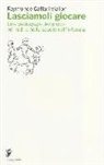 Raymonde Caffari-Viallon, Raymonde Caffari­Viallon, M. Conti Rossini Kelly, R. Leoni Lepori - Lasciamoli giocare. Una pedagogia del gioco nei nidi e nelle scuole dell'infanzia