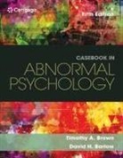 David Barlow, David (Boston University) Barlow, David H. Barlow, Timothy Brown, Timothy (Boston University) Brown, Timothy A. Brown - Casebook in Abnormal Psychology