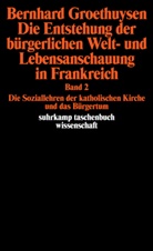 Bernhard Groethuysen - Die Entstehung der bürgerlichen Welt- und Lebensanschauung in Frankreich