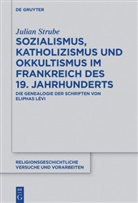 Julian Strube - Sozialismus, Katholizismus und Okkultismus im Frankreich des 19. Jahrhunderts