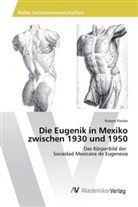 Robert Fischer - Die Eugenik in Mexiko zwischen 1930 und 1950