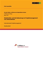 Felix Sauerhöfer - Stakeholder und die Bedeutung im Projektmanagement von Unternehmen
