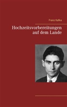 Franz Kafka - Hochzeitsvorbereitungen auf dem Lande