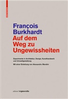 Francois Burkhardt, François Burkhardt - Auf dem Weg zu Ungewissheiten