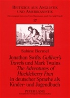 Sabine Bermel - Jonathan Swifts "Gulliver's Travels" und Mark Twains "The Adventures of Huckleberry Finn" in deutscher Sprache als Kinder- und Jugendbuch