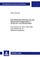 Oliver Konrads - Die Mittelstandsförderung der Sparkassenorganisation - Anspruch und Wirklichkeit