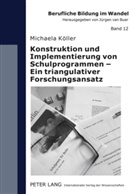 Michaela Köller - Konstruktion und Implementierung von Schulprogrammen - Ein triangulativer Forschungsansatz