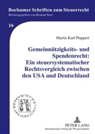 Martin Karl Plappert - Gemeinnützigkeits- und Spendenrecht: Ein steuersystematischer Rechtsvergleich zwischen den USA und Deutschland