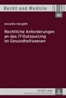 Annette Hergeth - Rechtliche Anforderungen an das IT-Outsourcing im Gesundheitswesen