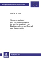 Stephan M. Ebner - Vertrauensschutz und Kontinuitätsgewähr in der höchstrichterlichen Rechtsprechung am Beispiel des Steuerrechts