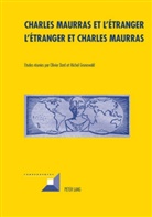 Olivier Dard, Michel Grunewald - Charles Maurras et l'étranger - L'étranger et Charles Maurras