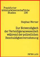 Stephan Werner - Zur Notwendigkeit der Verteidigeranwesenheit während der polizeilichen Beschuldigtenvernehmung