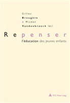 Gilles Brougère, Michel Vandenbroeck - Repenser l'éducation des jeunes enfants