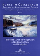 Brigitte Hartel, Bernfried Lichtnau, Berenika Partum - Bildende Kunst der Gegenwart in Norddeutschland und Nordpolen