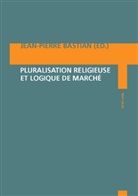 Jean-Pierre Bastian - Pluralisation religieuse et logique de marché