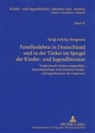 Sevgi Arkiliç-Songören - Familienleben in Deutschland und in der Türkei im Spiegel der Kinder- und Jugendliteratur